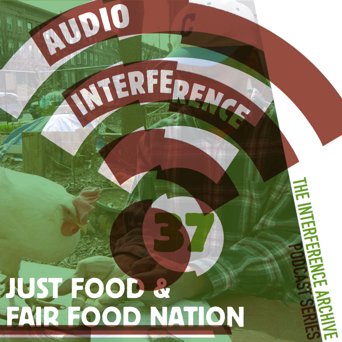 Audio Interference 37: Just Food & Fair Food Nation