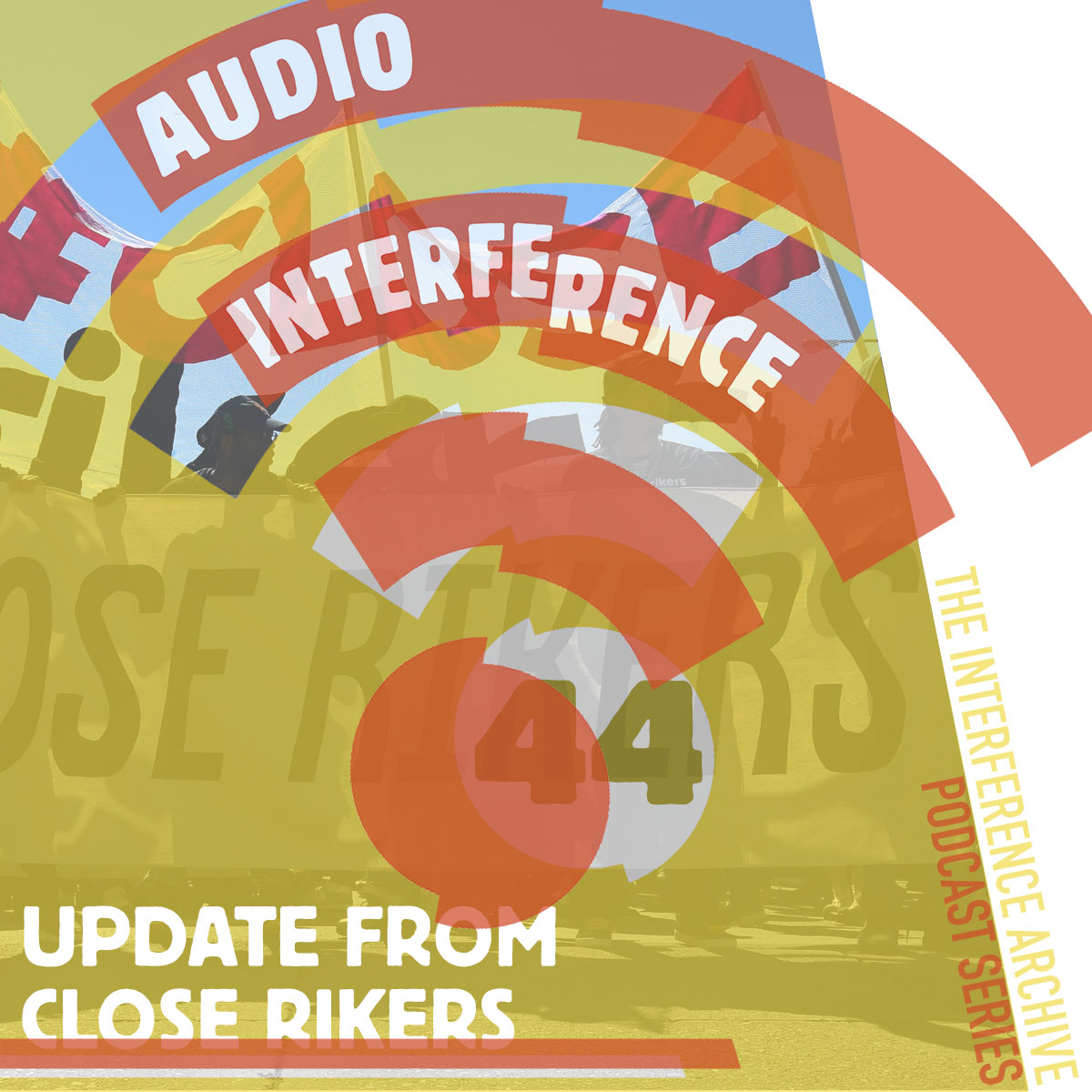 Audio Interference 44: Update from Close Rikers